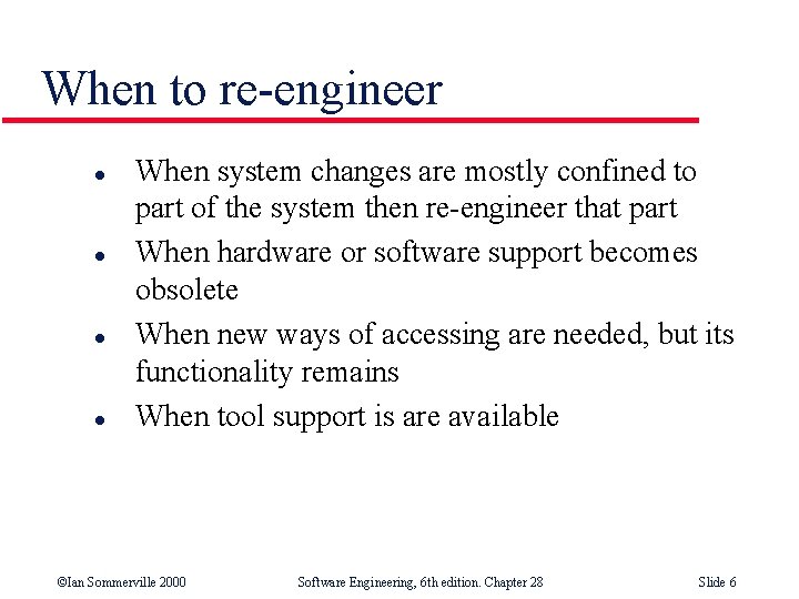 When to re-engineer l l When system changes are mostly confined to part of