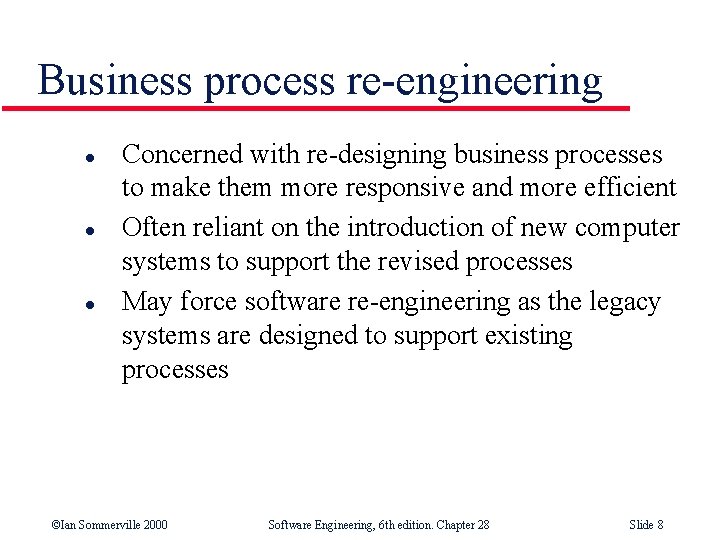 Business process re-engineering l l l Concerned with re-designing business processes to make them