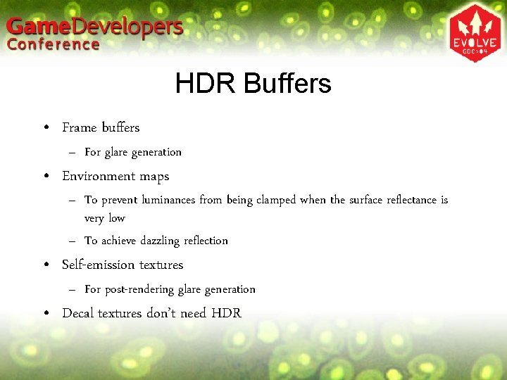 HDR Buffers • Frame buffers – For glare generation • Environment maps – To HDR Buffers • Frame buffers – For glare generation • Environment maps – To
