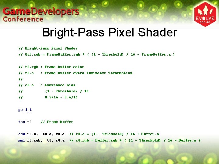 Bright-Pass Pixel Shader // Out. rgb = Frame. Buffer. rgb * ( (1 - Bright-Pass Pixel Shader // Out. rgb = Frame. Buffer. rgb * ( (1 -