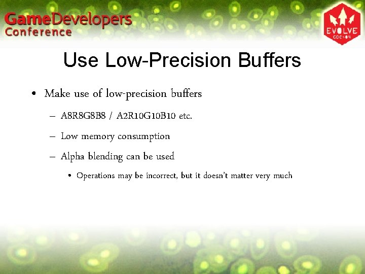 Use Low-Precision Buffers • Make use of low-precision buffers – A 8 R 8 Use Low-Precision Buffers • Make use of low-precision buffers – A 8 R 8