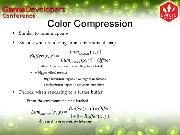 Color Compression • Similar to tone mapping • Encode when rendering to an environment Color Compression • Similar to tone mapping • Encode when rendering to an environment