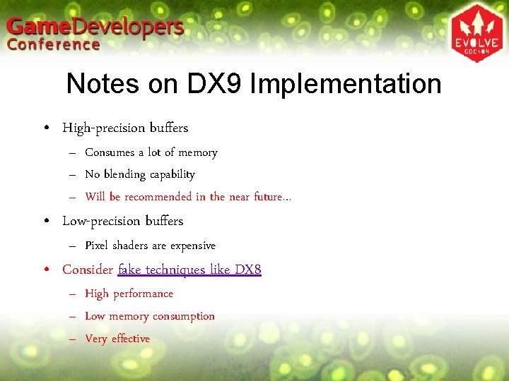 Notes on DX 9 Implementation • High-precision buffers – Consumes a lot of memory Notes on DX 9 Implementation • High-precision buffers – Consumes a lot of memory