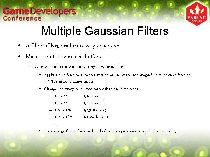 Multiple Gaussian Filters • A filter of large radius is very expensive • Make Multiple Gaussian Filters • A filter of large radius is very expensive • Make