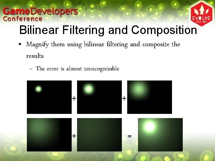 Bilinear Filtering and Composition • Magnify them using bilinear filtering and composite the results Bilinear Filtering and Composition • Magnify them using bilinear filtering and composite the results