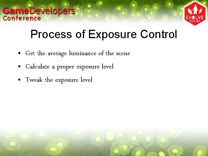 Process of Exposure Control • Get the average luminance of the scene • Calculate Process of Exposure Control • Get the average luminance of the scene • Calculate