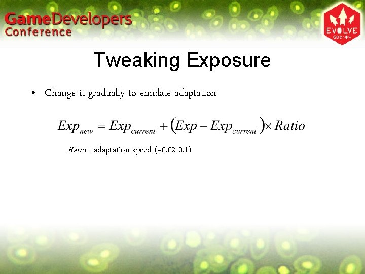 Tweaking Exposure • Change it gradually to emulate adaptation Ratio : adaptation speed (~0. Tweaking Exposure • Change it gradually to emulate adaptation Ratio : adaptation speed (~0.