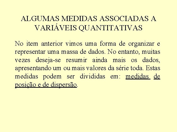 ALGUMAS MEDIDAS ASSOCIADAS A VARIÁVEIS QUANTITATIVAS No item anterior vimos uma forma de organizar ALGUMAS MEDIDAS ASSOCIADAS A VARIÁVEIS QUANTITATIVAS No item anterior vimos uma forma de organizar