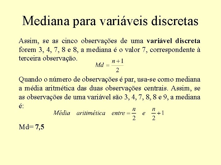 Mediana para variáveis discretas Assim, se as cinco observações de uma variável discreta forem Mediana para variáveis discretas Assim, se as cinco observações de uma variável discreta forem