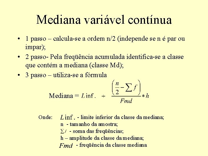 Mediana variável contínua • 1 passo – calcula-se a ordem n/2 (independe se n Mediana variável contínua • 1 passo – calcula-se a ordem n/2 (independe se n