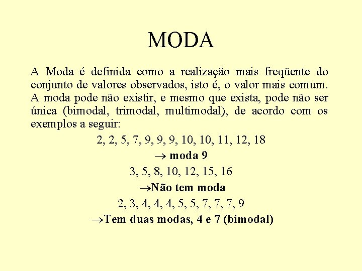 MODA A Moda é definida como a realização mais freqüente do conjunto de valores MODA A Moda é definida como a realização mais freqüente do conjunto de valores