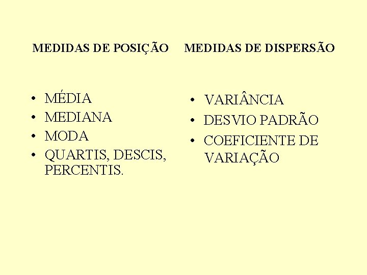 MEDIDAS DE POSIÇÃO • • MÉDIA MEDIANA MODA QUARTIS, DESCIS, PERCENTIS. MEDIDAS DE DISPERSÃO MEDIDAS DE POSIÇÃO • • MÉDIA MEDIANA MODA QUARTIS, DESCIS, PERCENTIS. MEDIDAS DE DISPERSÃO