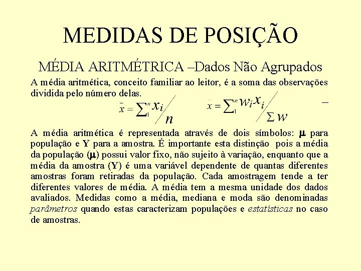 MEDIDAS DE POSIÇÃO MÉDIA ARITMÉTRICA –Dados Não Agrupados A média aritmética, conceito familiar ao MEDIDAS DE POSIÇÃO MÉDIA ARITMÉTRICA –Dados Não Agrupados A média aritmética, conceito familiar ao