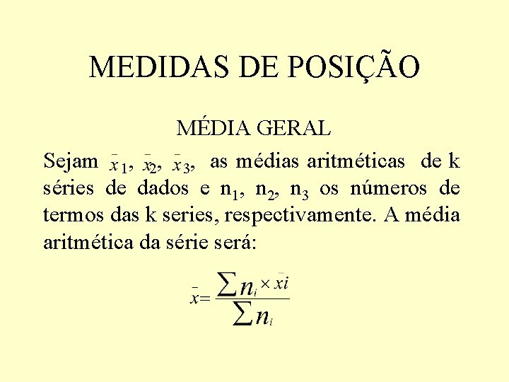 MEDIDAS DE POSIÇÃO MÉDIA GERAL Sejam 1, 2, 3, as médias aritméticas de k MEDIDAS DE POSIÇÃO MÉDIA GERAL Sejam 1, 2, 3, as médias aritméticas de k