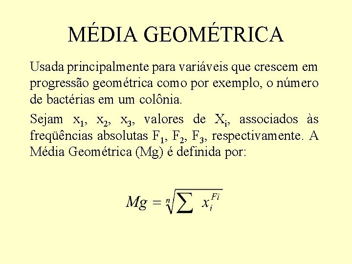 MÉDIA GEOMÉTRICA Usada principalmente para variáveis que crescem em progressão geométrica como por exemplo, MÉDIA GEOMÉTRICA Usada principalmente para variáveis que crescem em progressão geométrica como por exemplo,