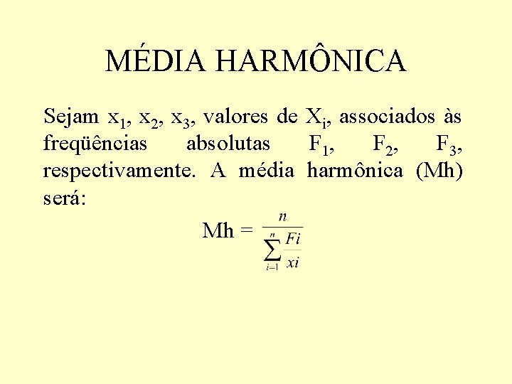 MÉDIA HARMÔNICA Sejam x 1, x 2, x 3, valores de Xi, associados às MÉDIA HARMÔNICA Sejam x 1, x 2, x 3, valores de Xi, associados às