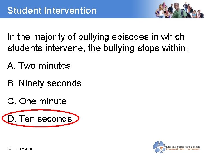 Student Intervention In the majority of bullying episodes in which students intervene, the bullying