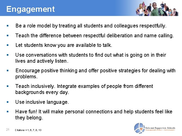 Engagement Be a role model by treating all students and colleagues respectfully. Teach the