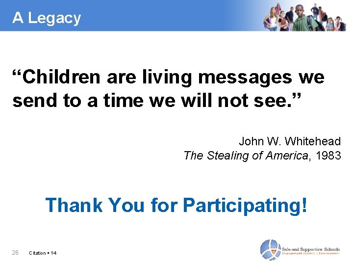 A Legacy “Children are living messages we send to a time we will not