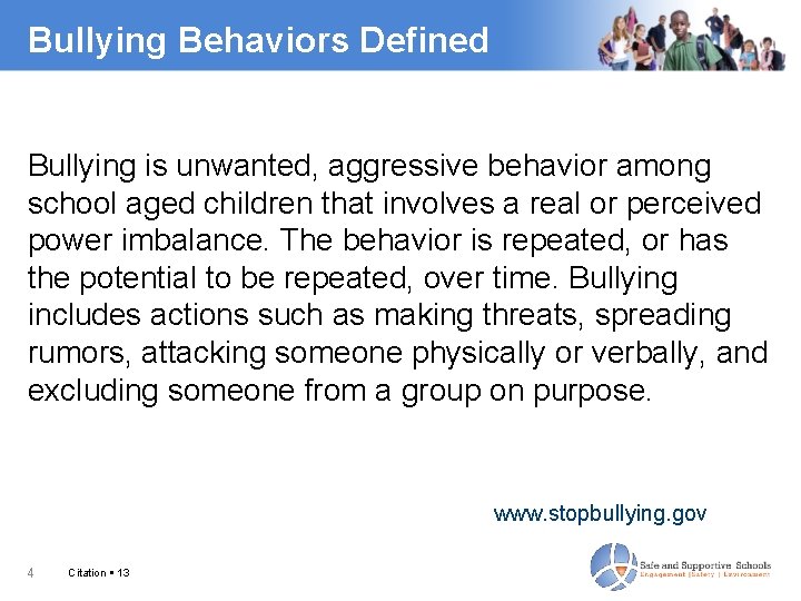 Bullying Behaviors Defined Bullying is unwanted, aggressive behavior among school aged children that involves