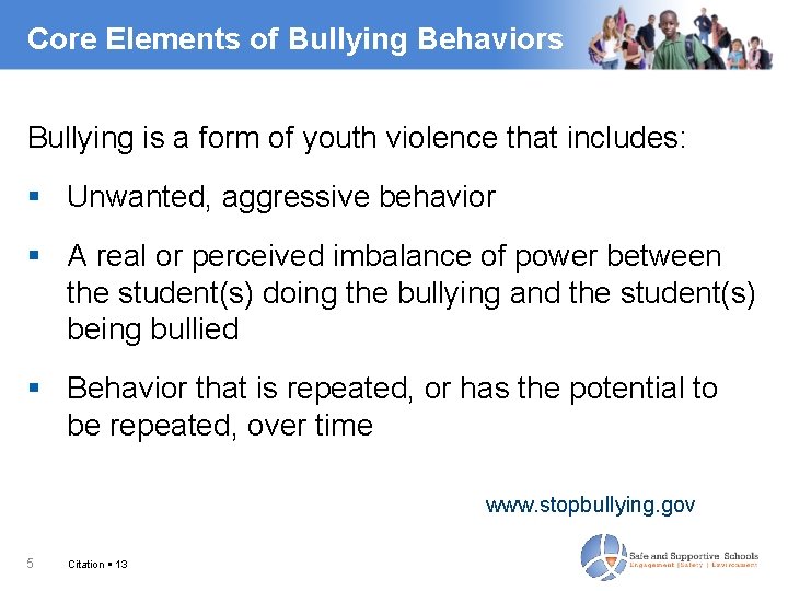 Core Elements of Bullying Behaviors Bullying is a form of youth violence that includes: