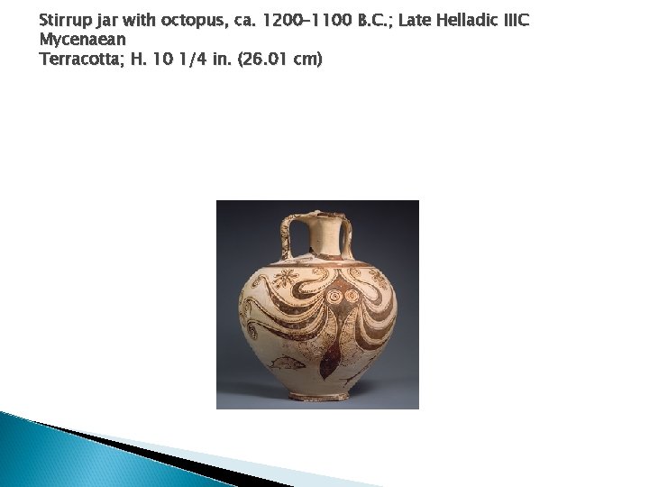Stirrup jar with octopus, ca. 1200– 1100 B. C. ; Late Helladic IIIC Mycenaean Stirrup jar with octopus, ca. 1200– 1100 B. C. ; Late Helladic IIIC Mycenaean