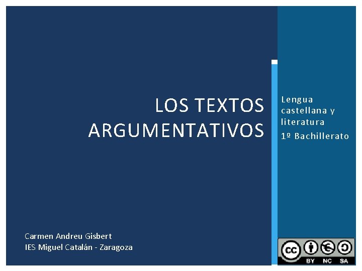 LOS TEXTOS ARGUMENTATIVOS Lengua castellana y literatura 1º Bachillerato Carmen Andreu Gisbert IES Miguel