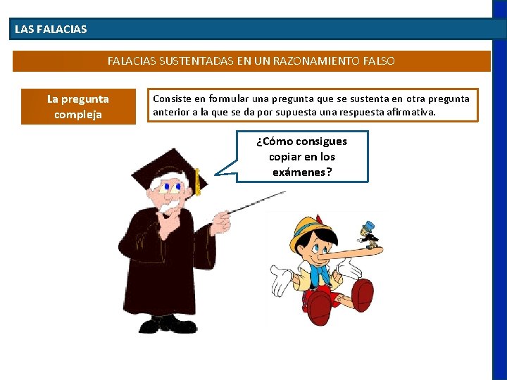 LAS FALACIAS SUSTENTADAS EN UN RAZONAMIENTO FALSO La pregunta compleja Consiste en formular una