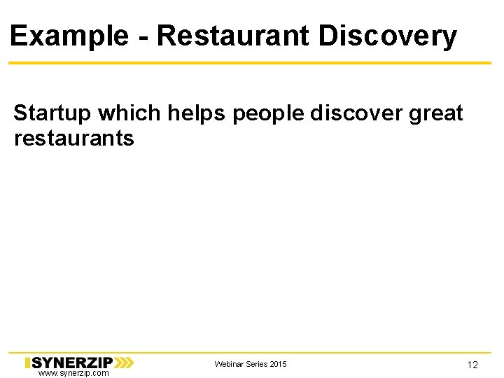 Example - Restaurant Discovery Startup which helps people discover great restaurants www. synerzip. com Example - Restaurant Discovery Startup which helps people discover great restaurants www. synerzip. com