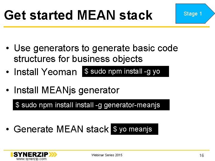 Get started MEAN stack Stage 1 • Use generators to generate basic code structures Get started MEAN stack Stage 1 • Use generators to generate basic code structures