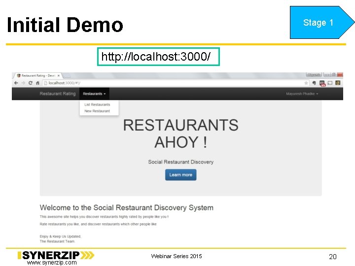 Initial Demo Stage 1 http: //localhost: 3000/ www. synerzip. com Webinar Series 2015 20 Initial Demo Stage 1 http: //localhost: 3000/ www. synerzip. com Webinar Series 2015 20