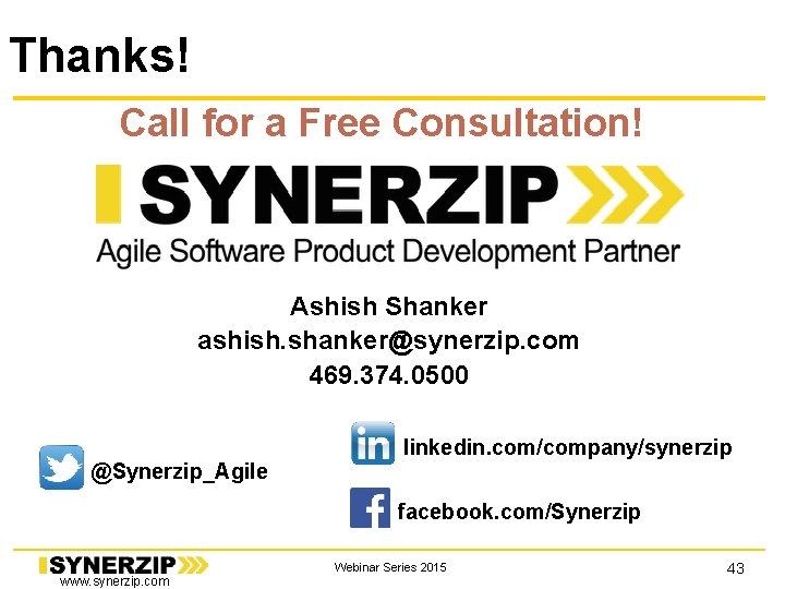 Thanks! Call for a Free Consultation! Ashish Shanker ashish. shanker@synerzip. com 469. 374. 0500 Thanks! Call for a Free Consultation! Ashish Shanker ashish. shanker@synerzip. com 469. 374. 0500