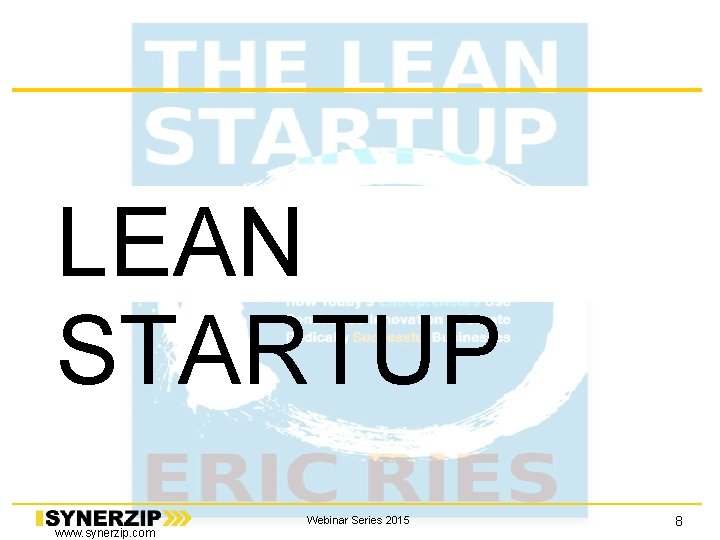 LEAN STARTUP www. synerzip. com Webinar Series 2015 8 LEAN STARTUP www. synerzip. com Webinar Series 2015 8
