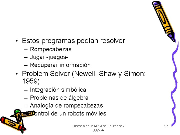  • Estos programas podían resolver – Rompecabezas – Jugar -juegos– Recuperar información •