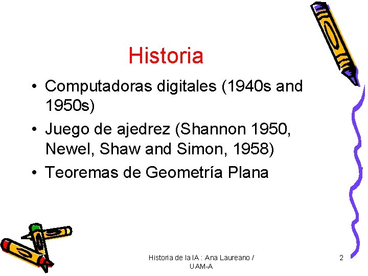 Historia • Computadoras digitales (1940 s and 1950 s) • Juego de ajedrez (Shannon