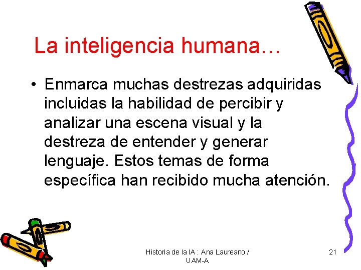 La inteligencia humana… • Enmarca muchas destrezas adquiridas incluidas la habilidad de percibir y