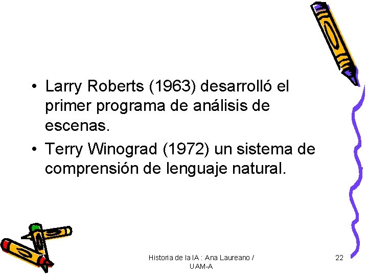  • Larry Roberts (1963) desarrolló el primer programa de análisis de escenas. •