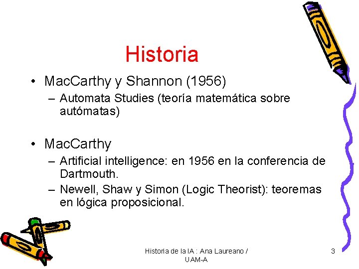 Historia • Mac. Carthy y Shannon (1956) – Automata Studies (teoría matemática sobre autómatas)