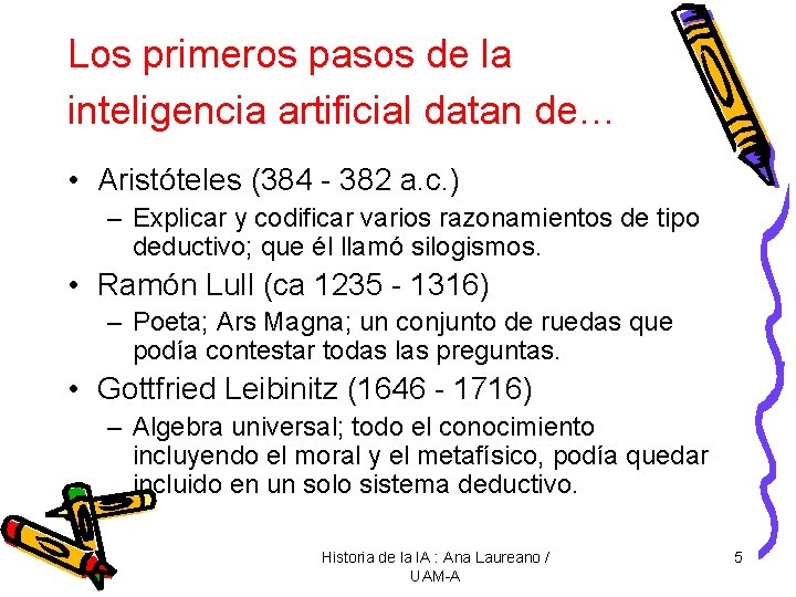 Los primeros pasos de la inteligencia artificial datan de… • Aristóteles (384 - 382