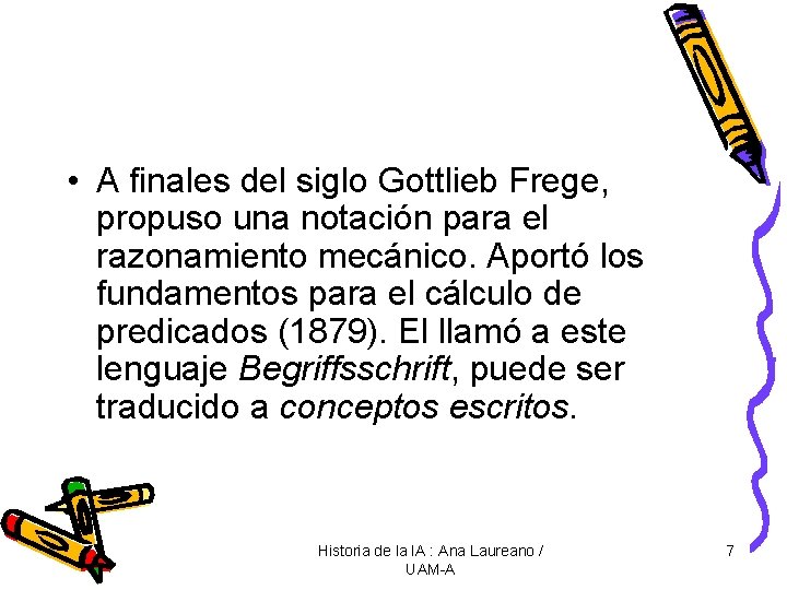  • A finales del siglo Gottlieb Frege, propuso una notación para el razonamiento