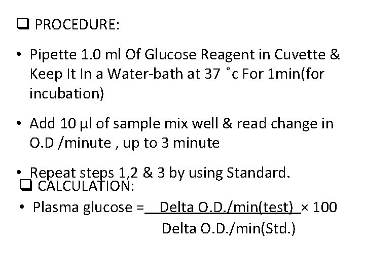  PROCEDURE: • Pipette 1. 0 ml Of Glucose Reagent in Cuvette & Keep