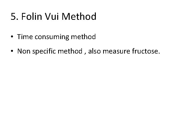 5. Folin Vui Method • Time consuming method • Non specific method , also