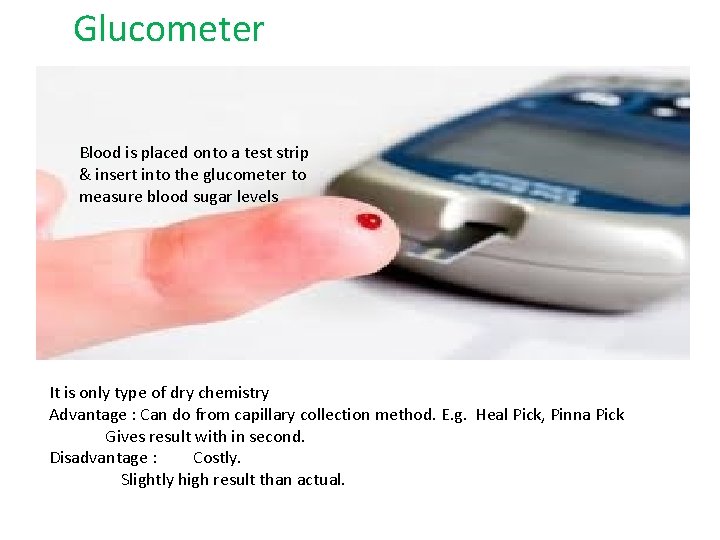 Glucometer Blood is placed onto a test strip & insert into the glucometer to