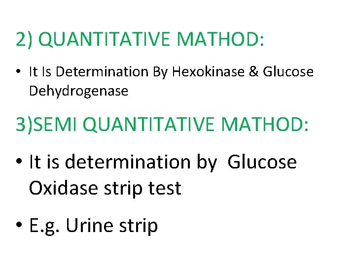 2) QUANTITATIVE MATHOD: • It Is Determination By Hexokinase & Glucose Dehydrogenase 3)SEMI QUANTITATIVE
