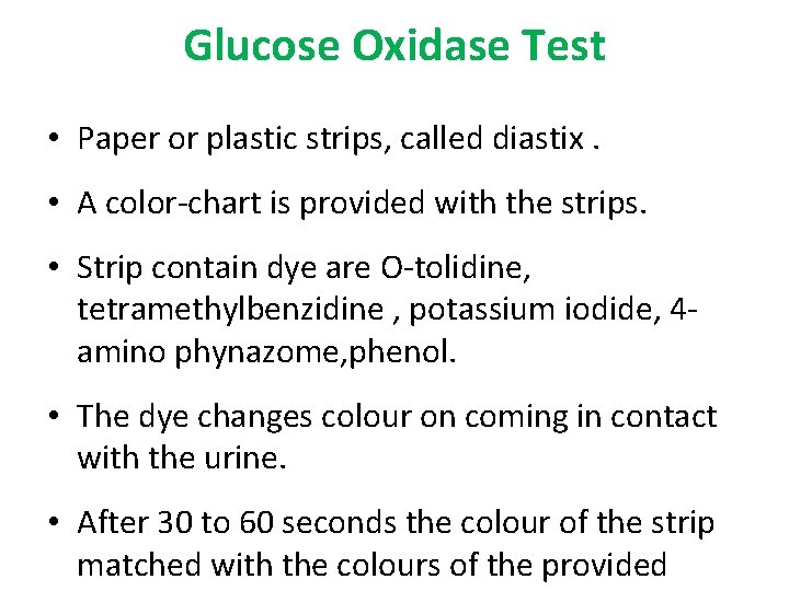 Glucose Oxidase Test • Paper or plastic strips, called diastix. • A color-chart is