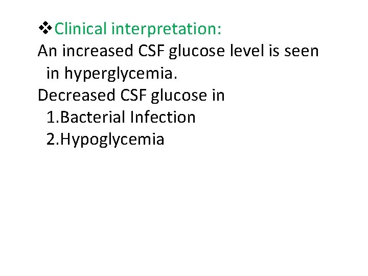  Clinical interpretation: An increased CSF glucose level is seen in hyperglycemia. Decreased CSF