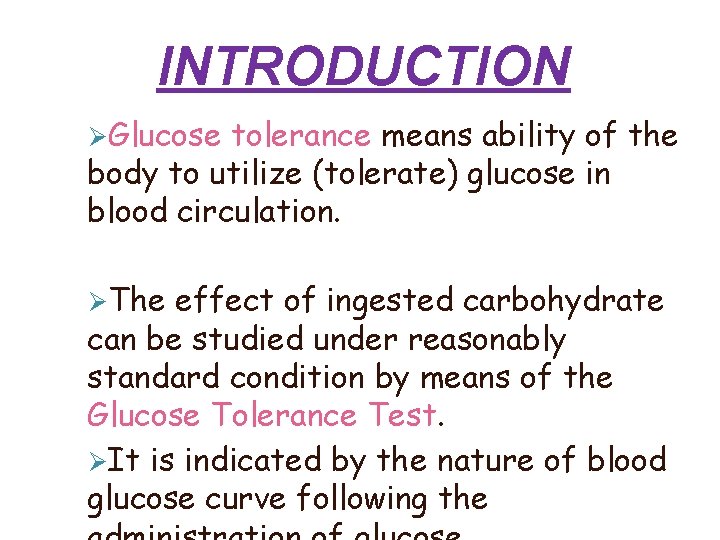 INTRODUCTION Glucose tolerance means ability of the body to utilize (tolerate) glucose in blood