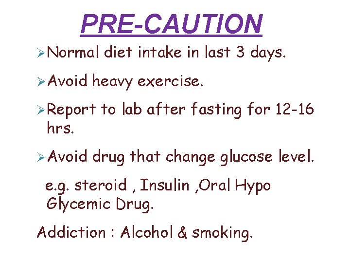 PRE-CAUTION Normal Avoid heavy exercise. Report hrs. Avoid diet intake in last 3 days.