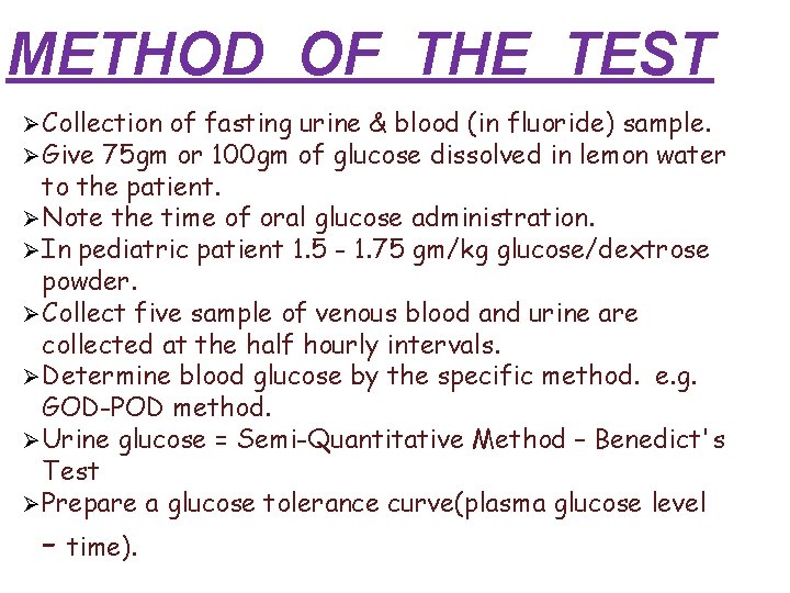 METHOD OF THE TEST Collection of fasting urine & blood (in fluoride) sample. Give