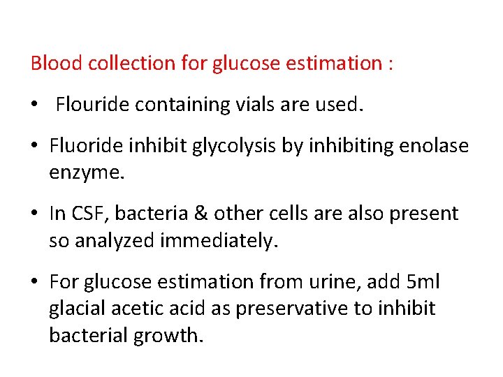  Blood collection for glucose estimation : • Flouride containing vials are used. •